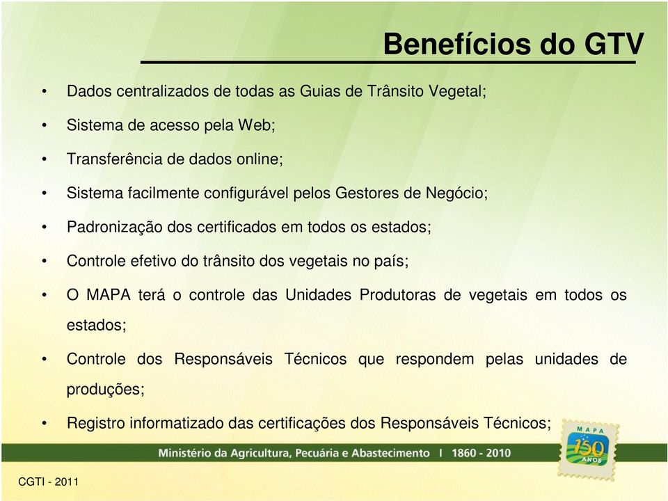 efetivo do trânsito dos vegetais no país; O MAPA terá o controle das Unidades Produtoras de vegetais em todos os estados; Controle