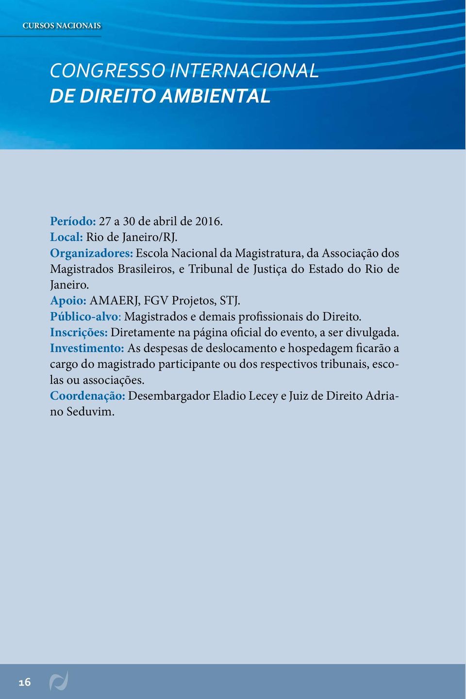 Público-alvo: Magistrados e demais profissionais do Direito. Inscrições: Diretamente na página oficial do evento, a ser divulgada.