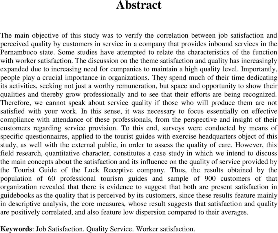 The discussion on the theme satisfaction and quality has increasingly expanded due to increasing need for companies to maintain a high quality level.