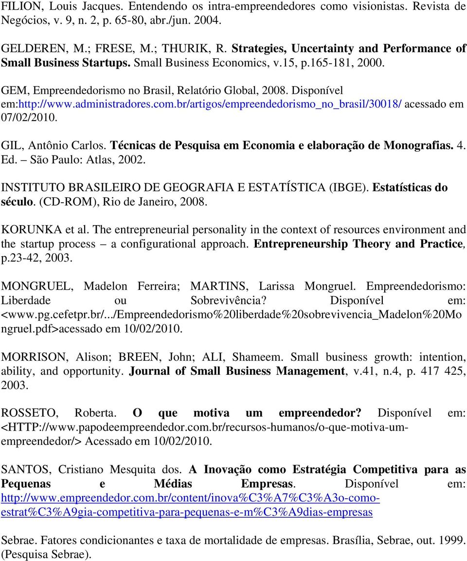 administradores.com.br/artigos/empreendedorismo_no_brasil/30018/ acessado em 07/02/2010. GIL, Antônio Carlos. Técnicas de Pesquisa em Economia e elaboração de Monografias. 4. Ed.