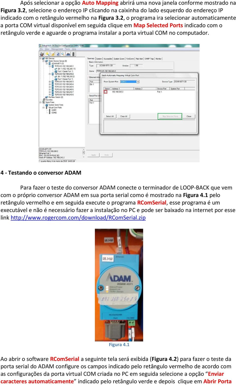 2, o programa ira selecionar automaticamente a porta COM virtual disponível em seguida clique em Map Selected Ports indicado com o retângulo verde e aguarde o programa instalar a porta virtual COM no