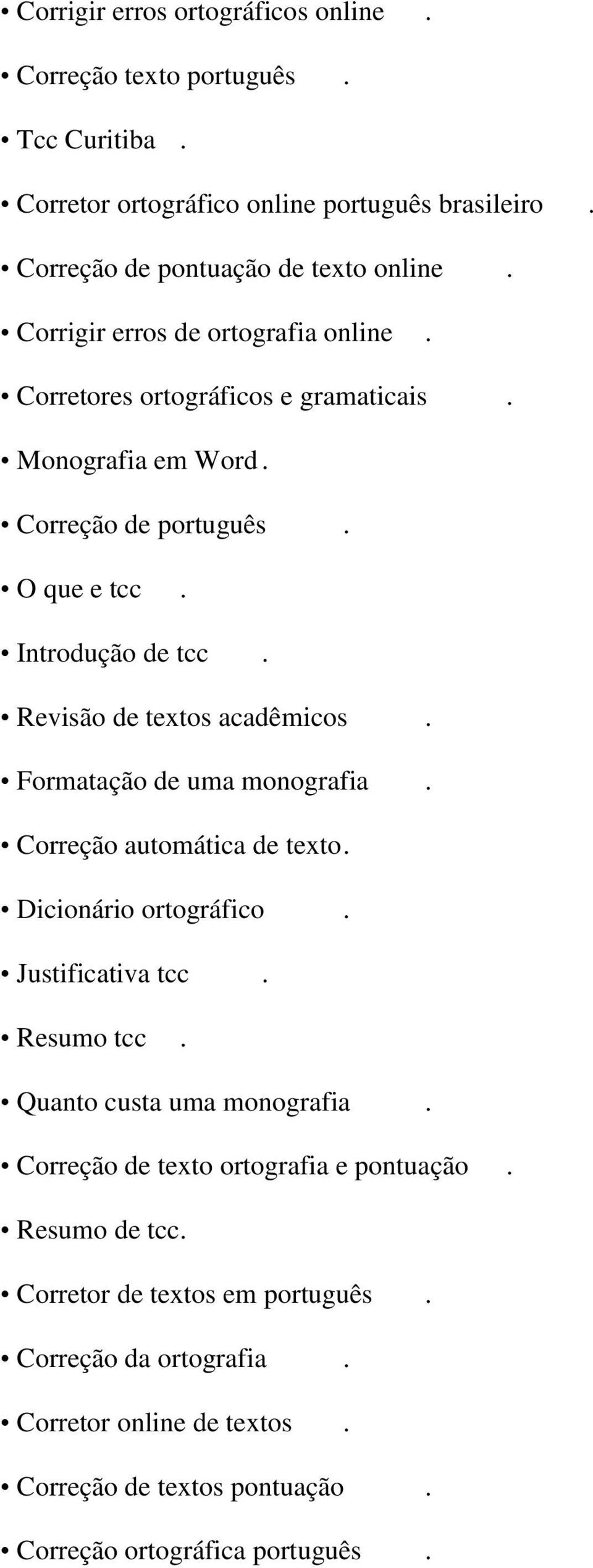 Revisão de textos acadêmicos. Formatação de uma monografia. Correção automática de texto. Dicionário ortográfico. Justificativa tcc. Resumo tcc. Quanto custa uma monografia.