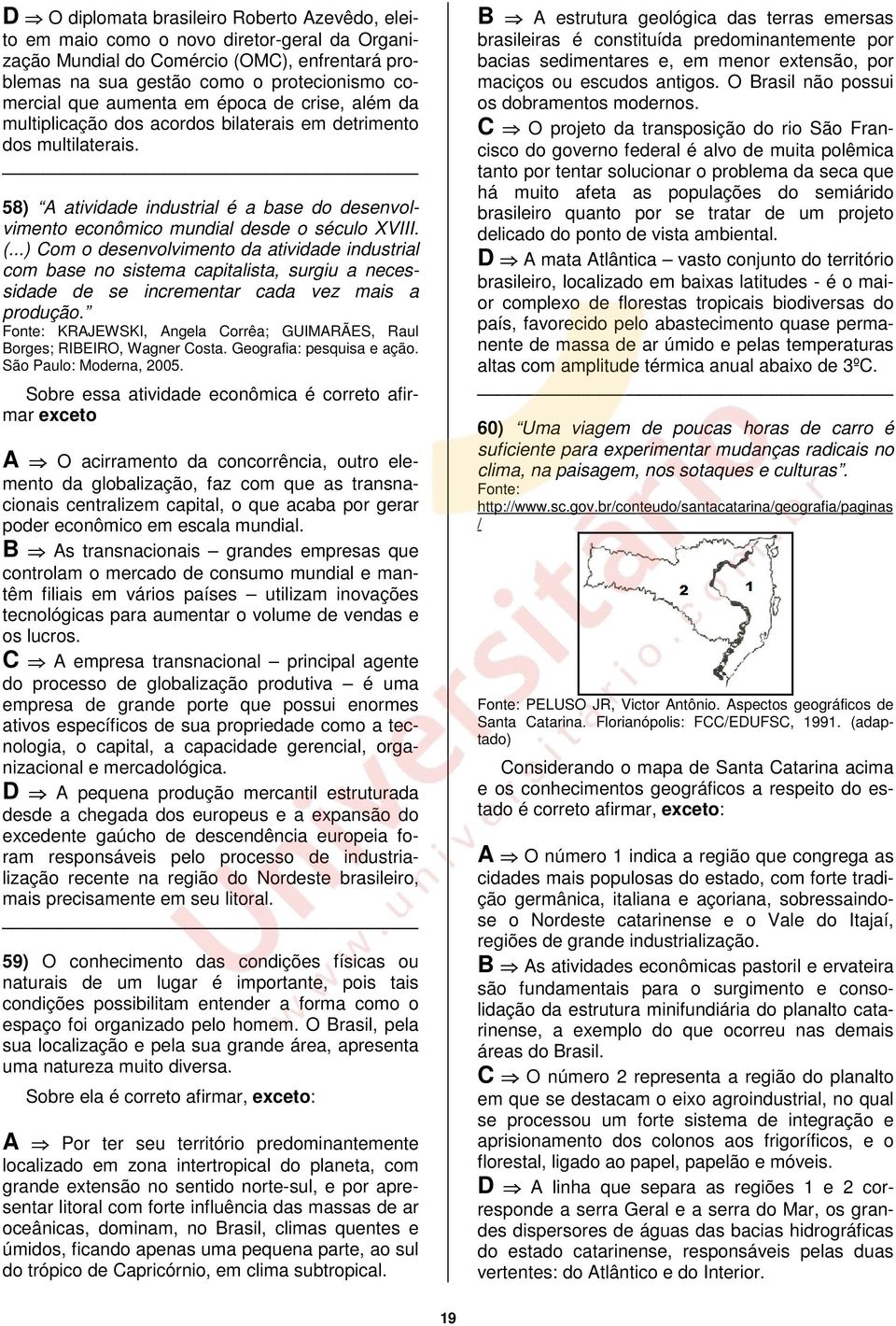 (...) Com o desenvolvimento da atividade industrial com base no sistema capitalista, surgiu a necessidade de se incrementar cada vez mais a produção.