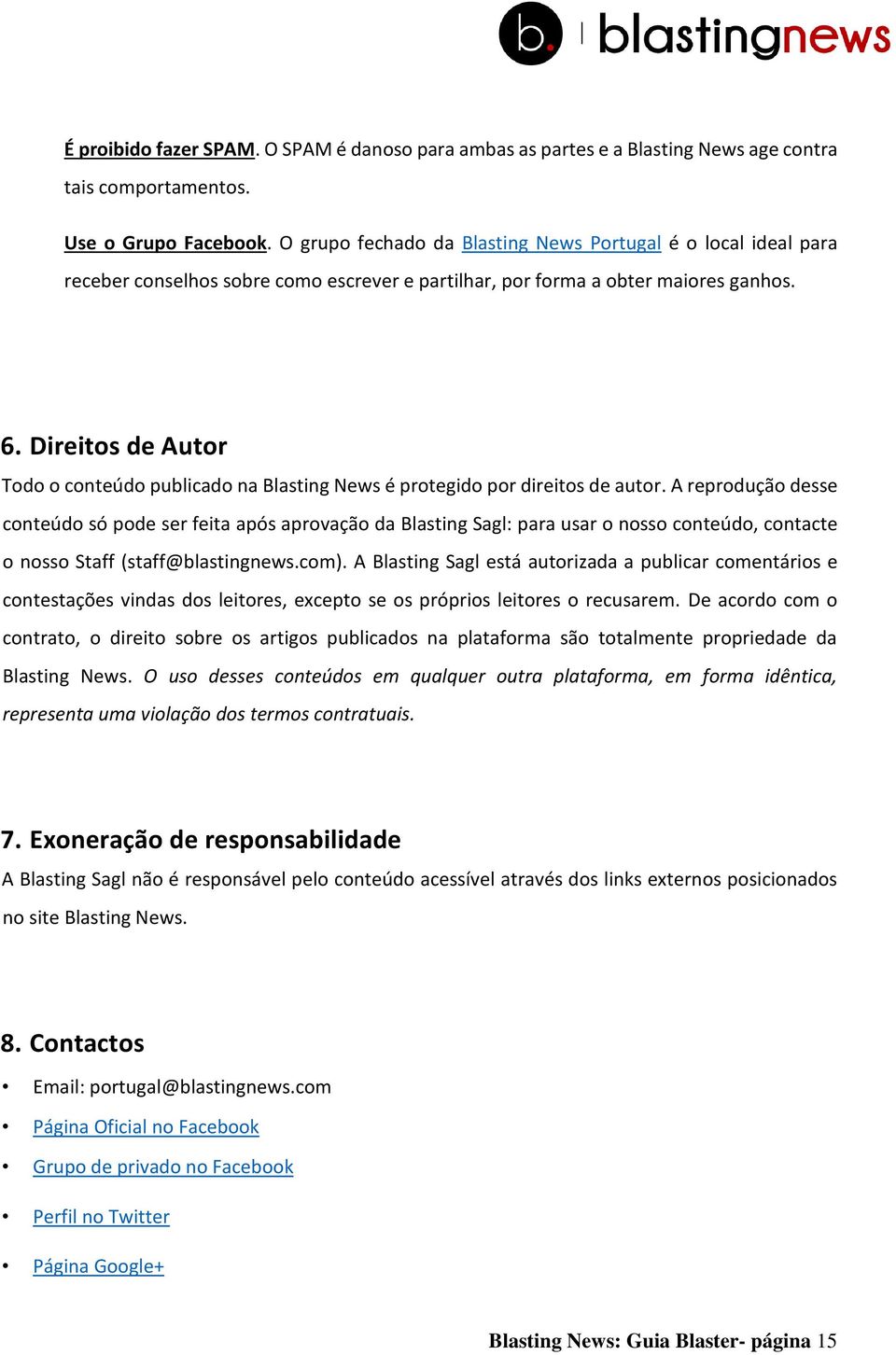 Direitos de Autor Todo o conteúdo publicado na Blasting News é protegido por direitos de autor.