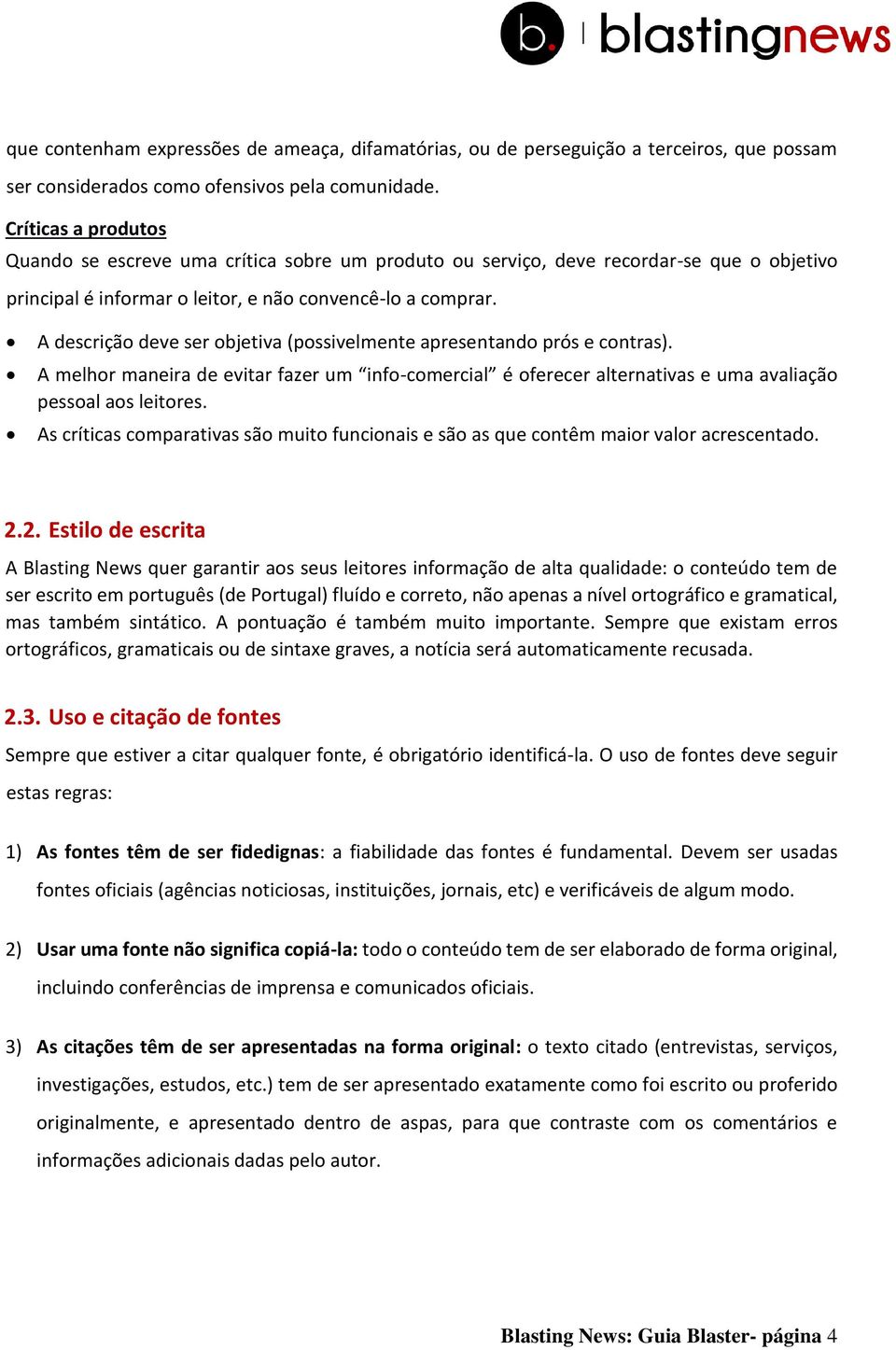 A descrição deve ser objetiva (possivelmente apresentando prós e contras). A melhor maneira de evitar fazer um info-comercial é oferecer alternativas e uma avaliação pessoal aos leitores.