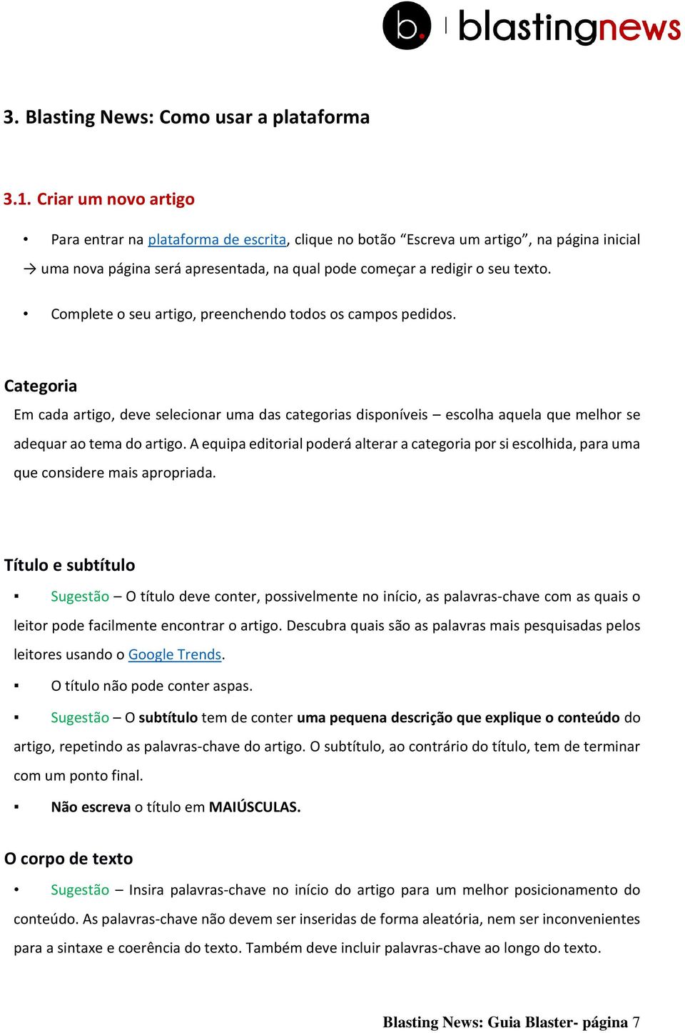 Complete o seu artigo, preenchendo todos os campos pedidos. Categoria Em cada artigo, deve selecionar uma das categorias disponíveis escolha aquela que melhor se adequar ao tema do artigo.