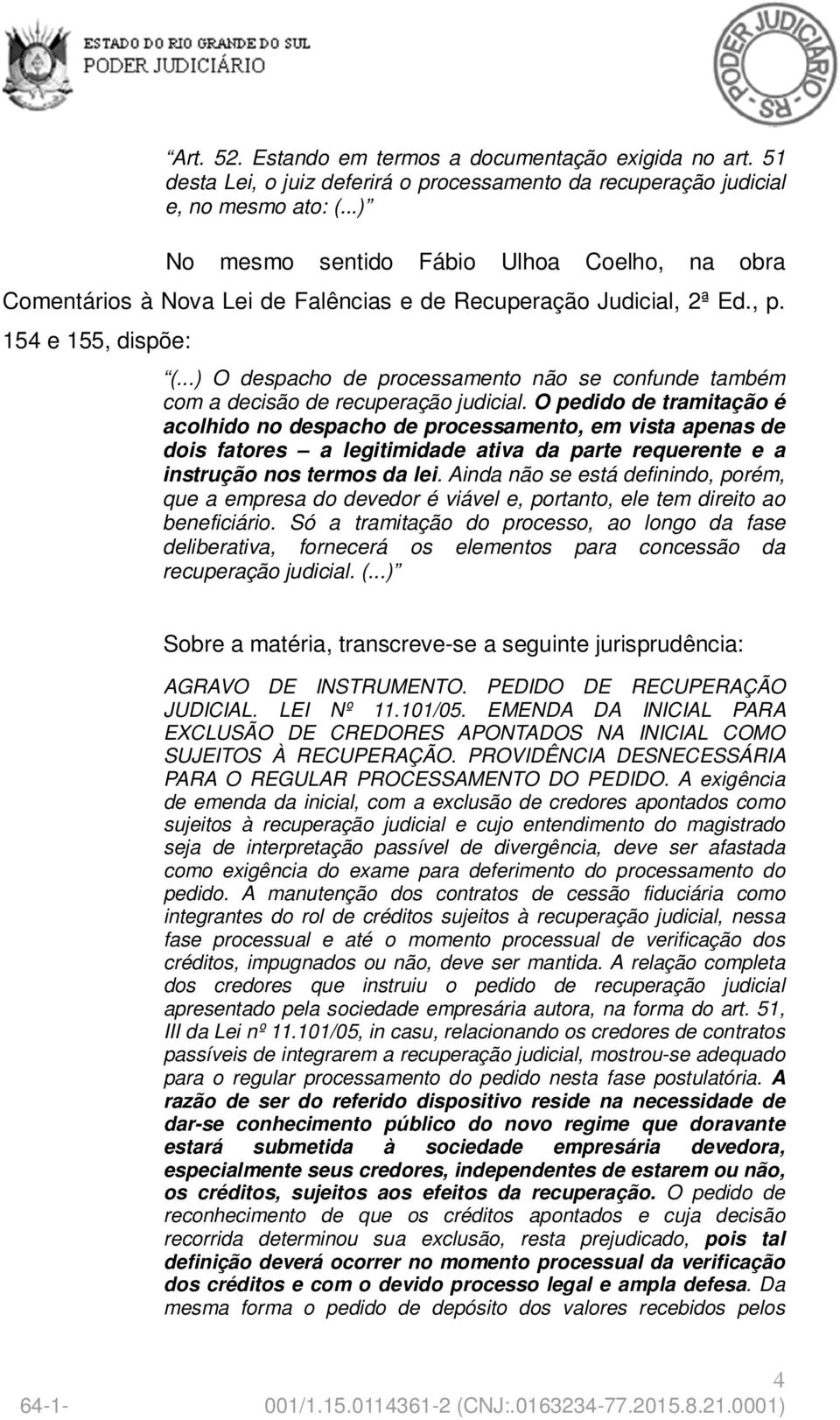 ..) O despacho de processamento não se confunde também com a decisão de recuperação judicial.