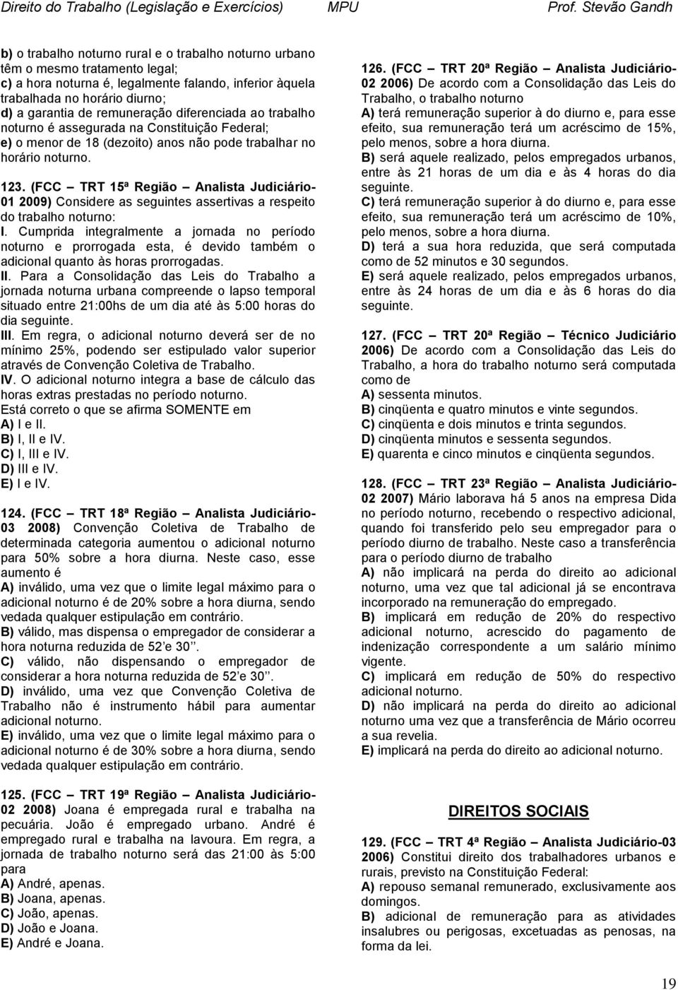 (FCC TRT 15ª Região Analista Judiciário- 01 2009) Considere as seguintes assertivas a respeito do trabalho noturno: I.