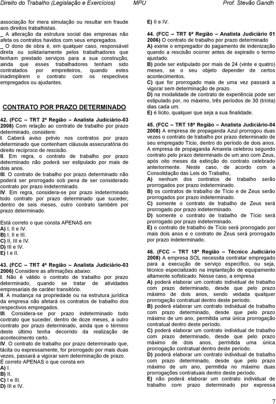 contratados por empreiteiros, quando estes inadimplirem o contrato com os respectivos empregados ou ajudantes. CONTRATO POR PRAZO DETERMINADO 42.