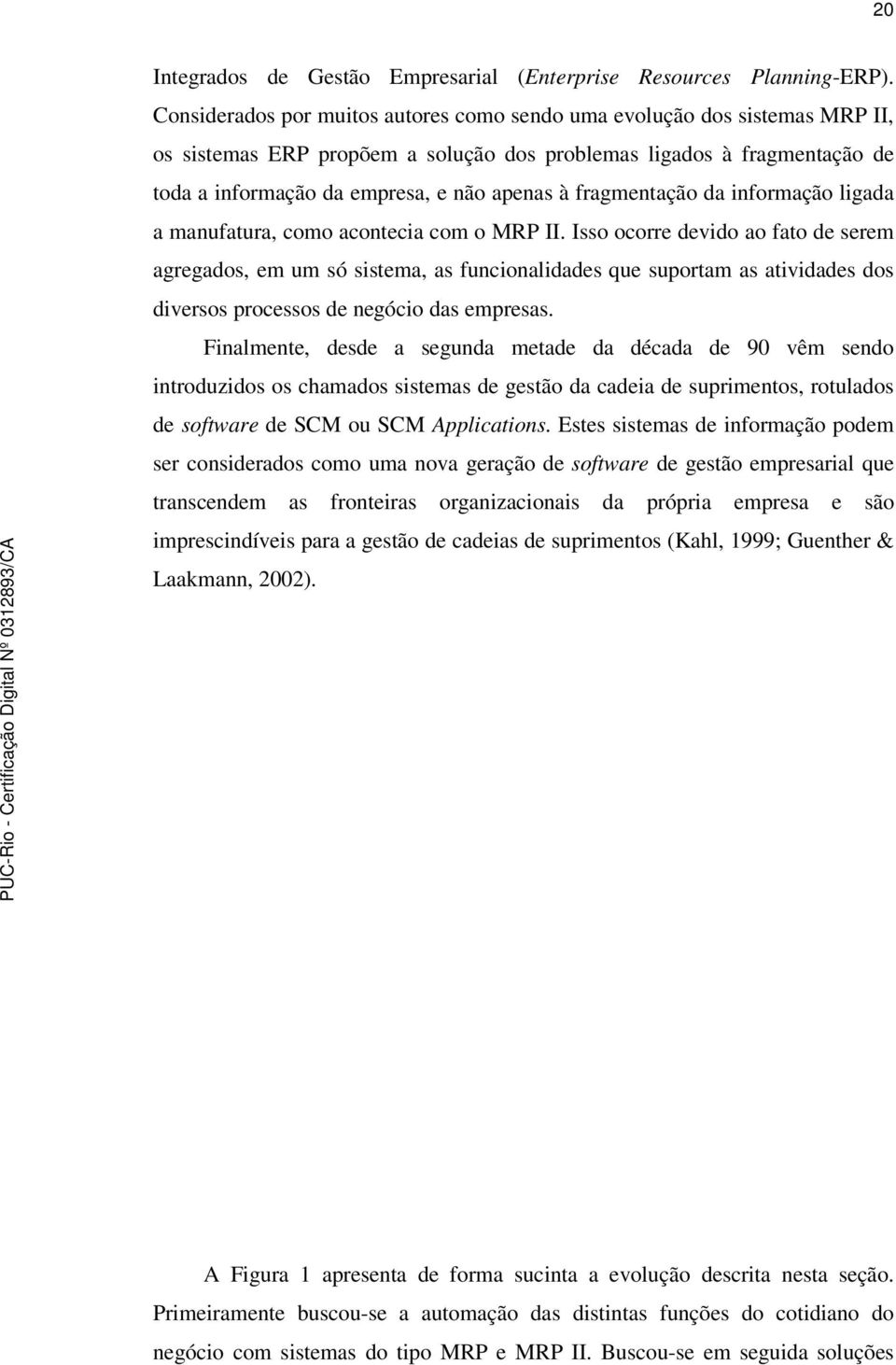 fragmentação da informação ligada a manufatura, como acontecia com o MRP II.