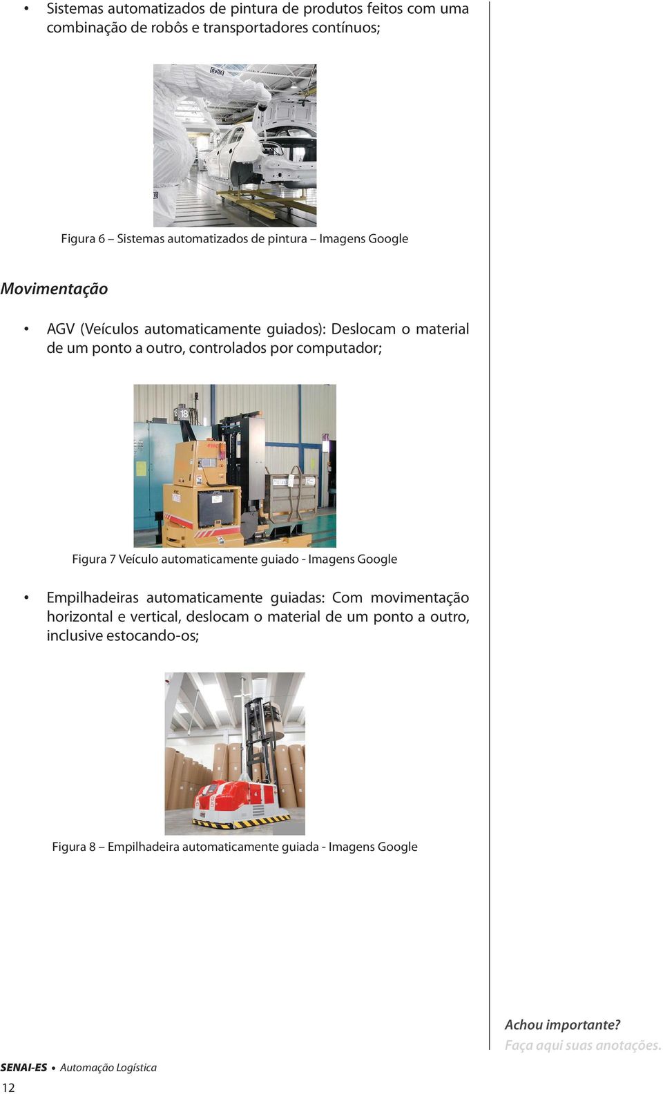 controlados por computador; Figura 7 Veículo automaticamente guiado - Imagens Google Empilhadeiras automaticamente guiadas: Com