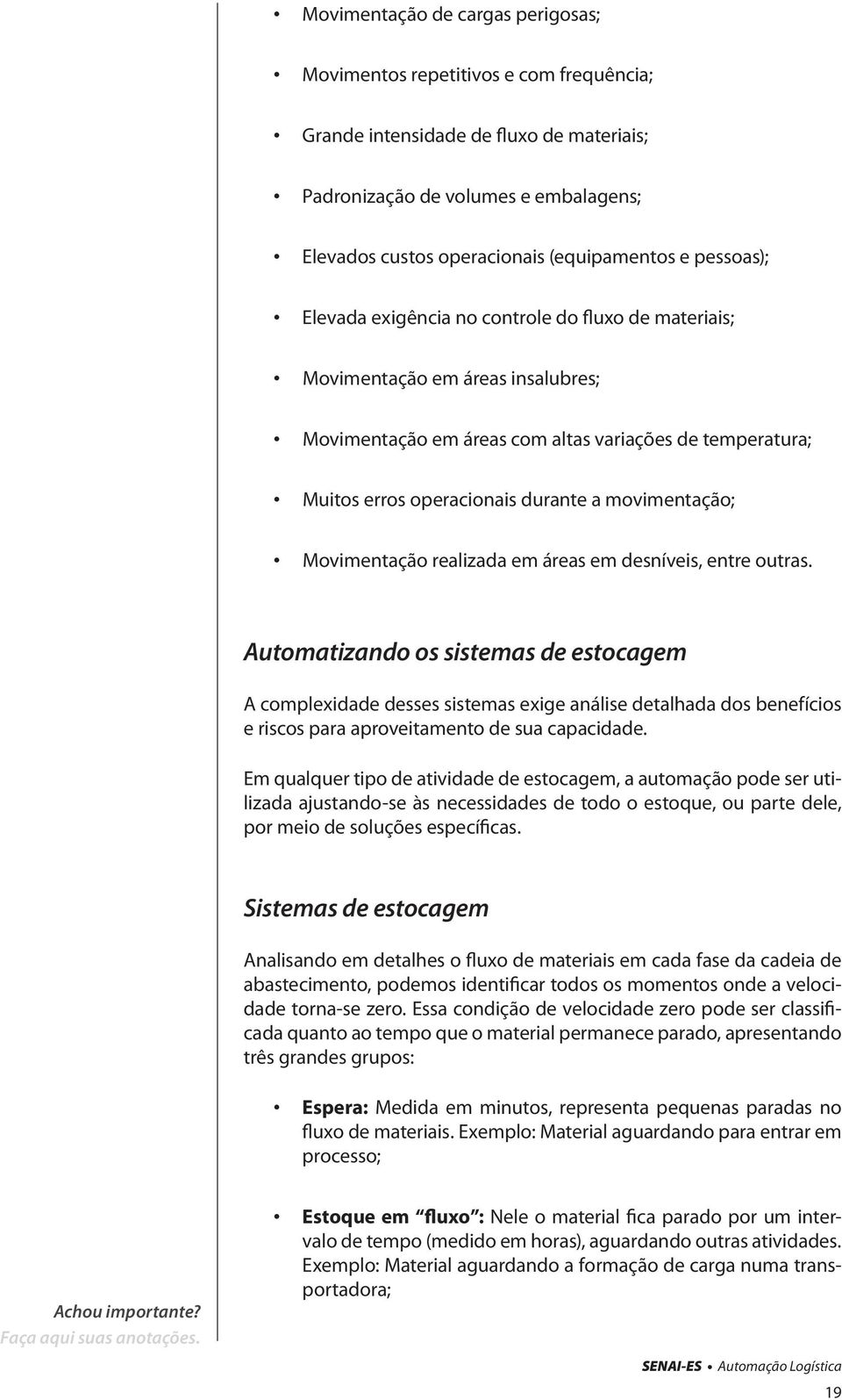 movimentação; Movimentação realizada em áreas em desníveis, entre outras.