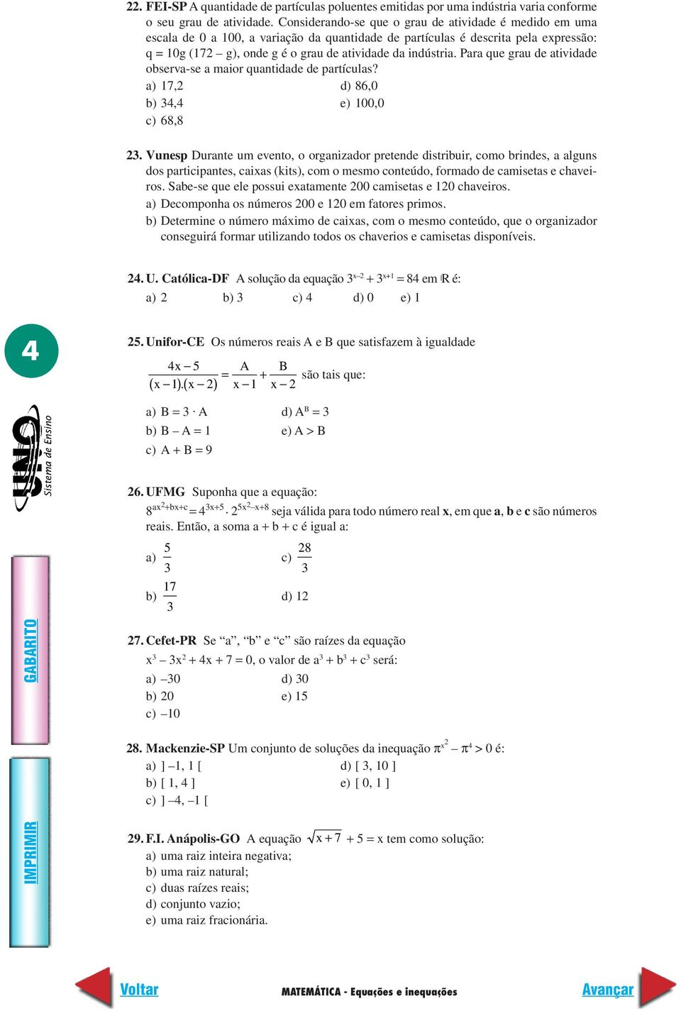 Para que grau de atividade observa-se a maior quantidade de partículas? a) 17, d) 86,0 b) 4,4 e) 100,0 c) 68,8.