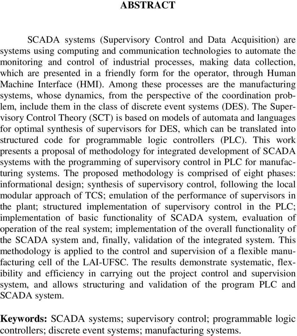 Among these processes are the manufacturing systems, whose dynamics, from the perspective of the coordination problem, include them in the class of discrete event systems (DES).