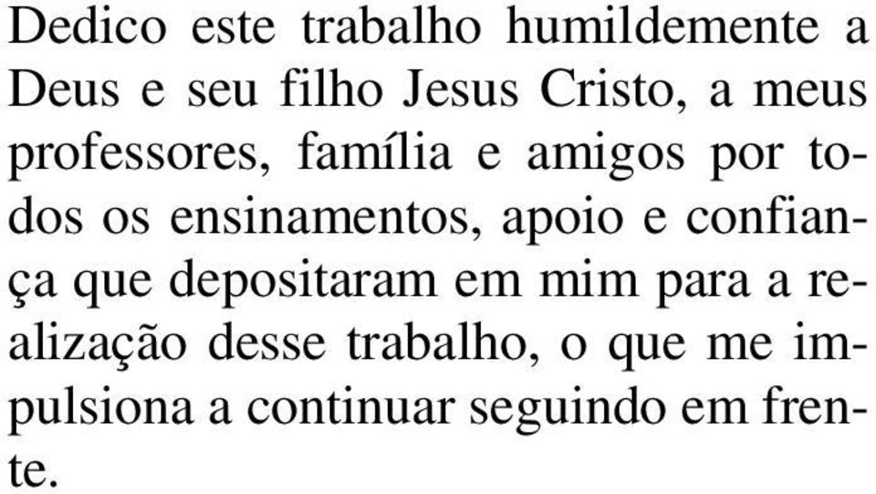 ensinamentos, apoio e confiança que depositaram em mim para a