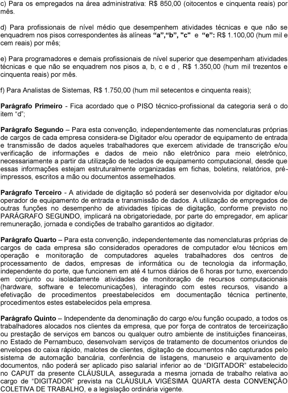 100,00 (hum mil e cem reais) por mês; e) Para programadores e demais profissionais de nível superior que desempenham atividades técnicas e que não se enquadrem nos pisos a, b, c e d, R$ 1.