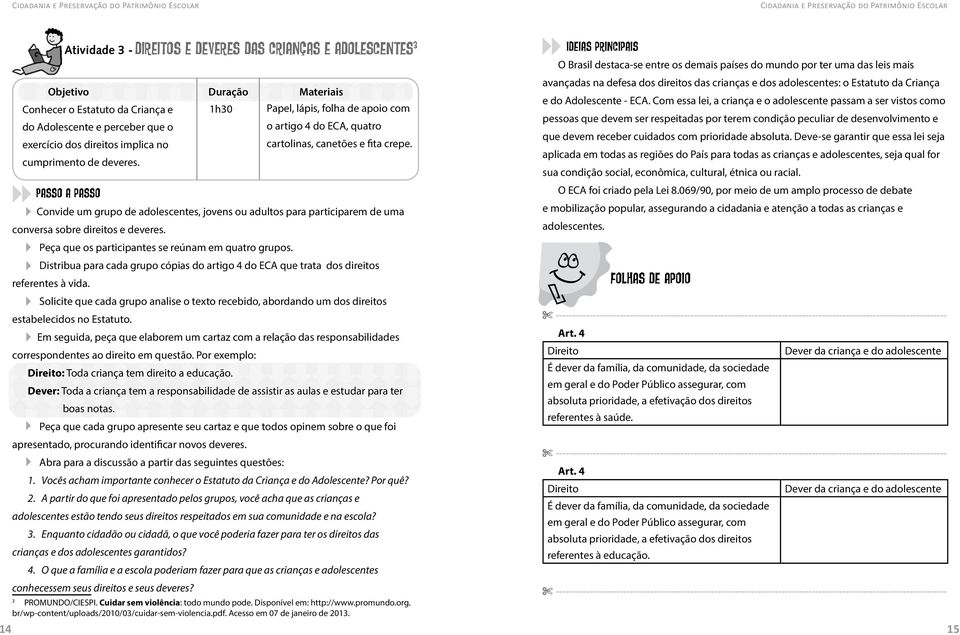 Passo a passo Convide um grupo de adolescentes, jovens ou adultos para participarem de uma conversa sobre direitos e deveres. Peça que os participantes se reúnam em quatro grupos.