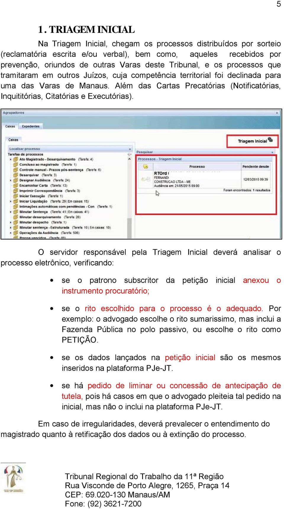 Além das Cartas Precatórias (Notificatórias, Inquititórias, Citatórias e Executórias).