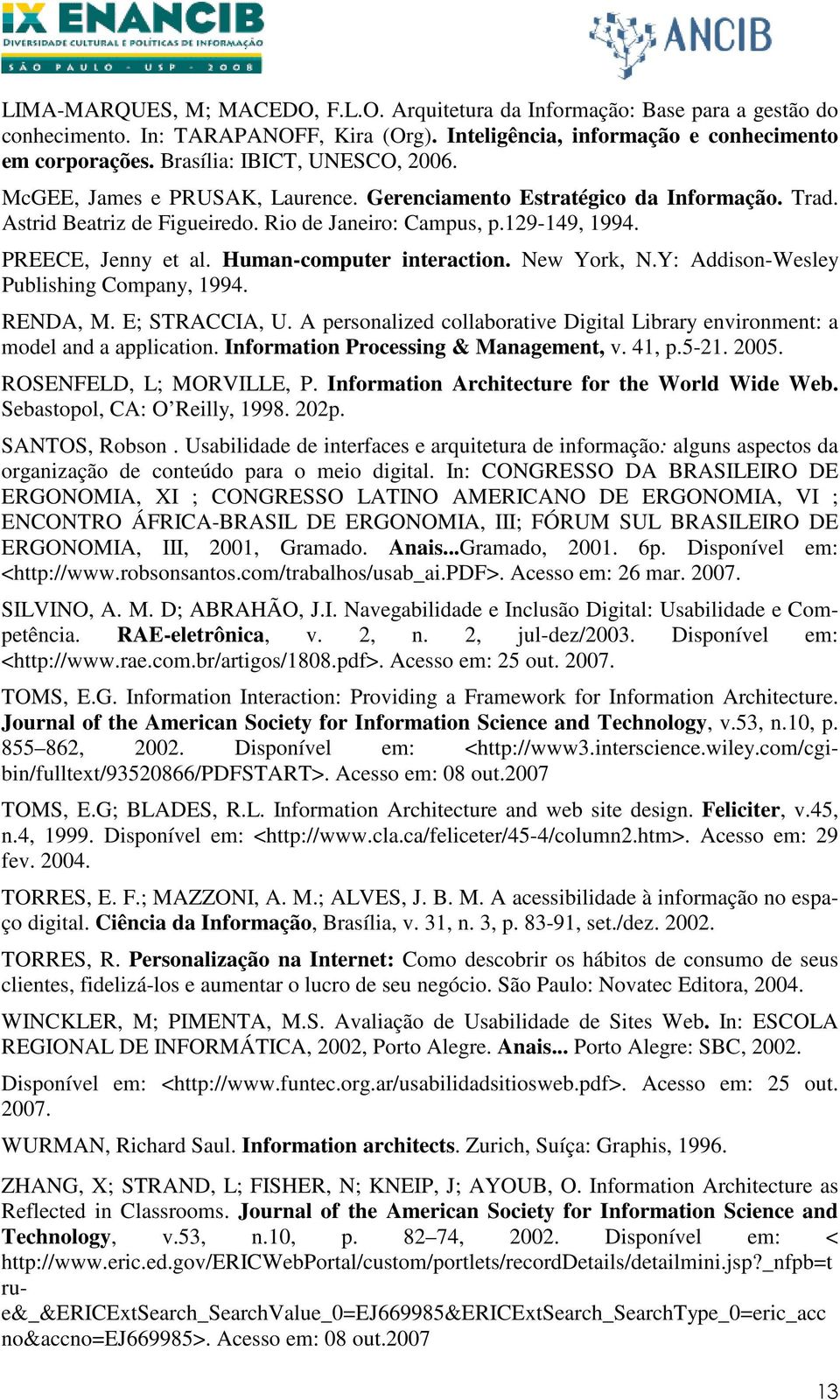 PREECE, Jenny et al. Human-computer interaction. New York, N.Y: Addison-Wesley Publishing Company, 1994. RENDA, M. E; STRACCIA, U.