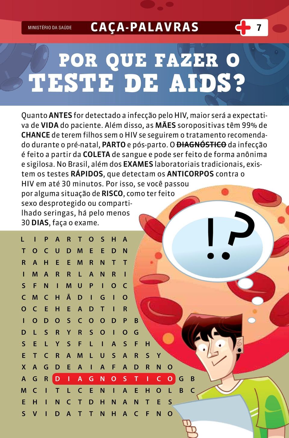 O DIAGNÓSTICO da infecção é feito a partir da COLETA de sangue e pode ser feito de forma anônima e sigilosa.