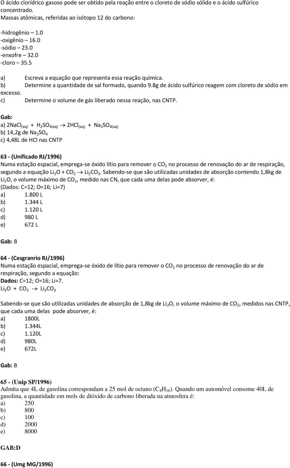 8g de ácido sulfúrico reagem com cloreto de sódio em excesso. c) Determine o volume de gás liberado nessa reação, nas CNTP.