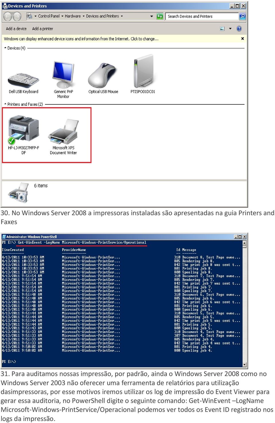 relatórios para utilização dasimpressoras, por esse motivos iremos utilizar os log de impressão do Event Viewer para gerar essa