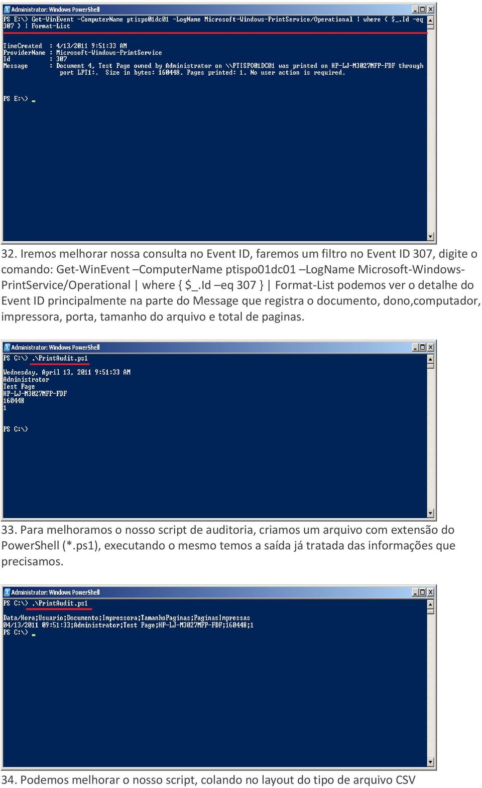 Id eq 307 } Format-List podemos ver o detalhe do Event ID principalmente na parte do Message que registra o documento, dono,computador, impressora, porta, tamanho