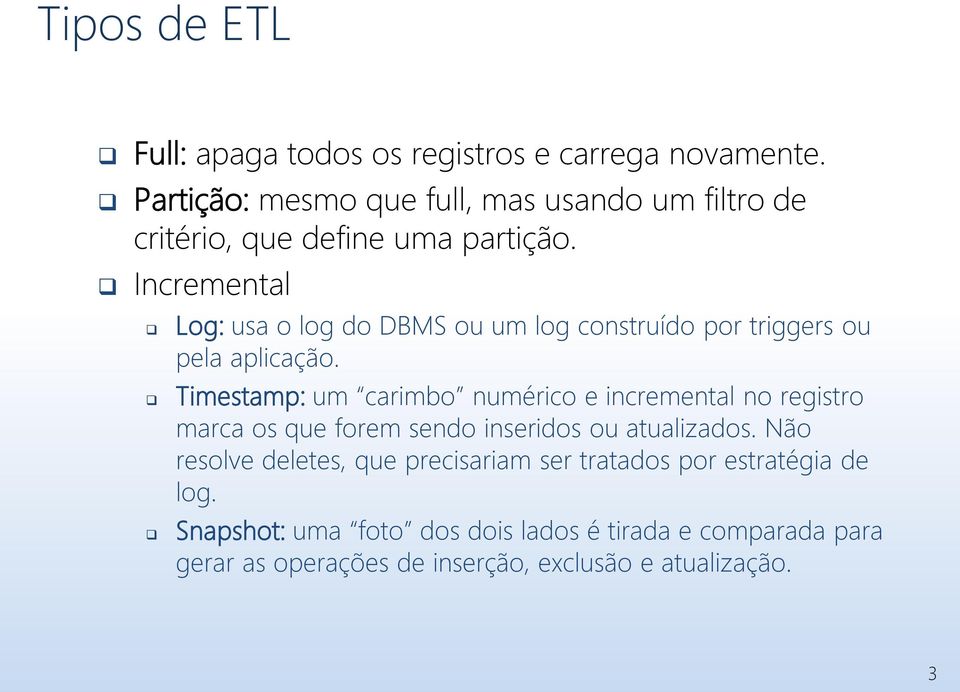 Incremental Log: usa o log do DBMS ou um log construído por triggers ou pela aplicação.