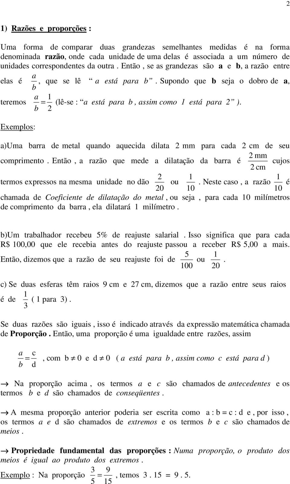 b 2 Exemplos: a)uma barra de metal quando aquecida dilata 2 mm para cada 2 cm de seu 2 mm comprimento.