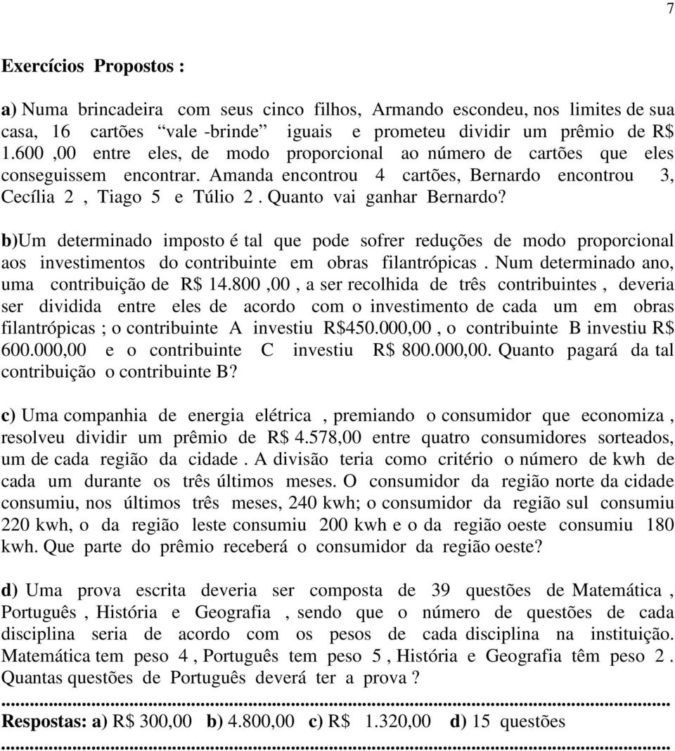 Quanto vai ganhar Bernardo? b)um determinado imposto é tal que pode sofrer reduções de modo proporcional aos investimentos do contribuinte em obras filantrópicas.