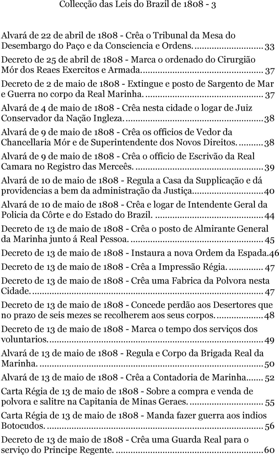 ... 37 Decreto de 2 de maio de 1808 - Extingue e posto de Sargento de Mar e Guerra no corpo da Real Marinha.