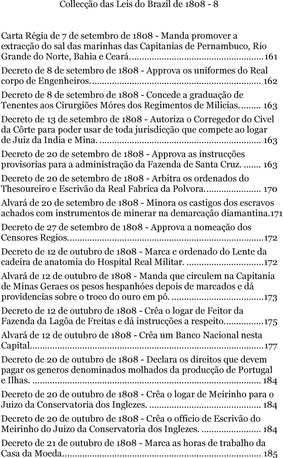 ... 162 Decreto de 8 de setembro de 1808 - Concede a graduação de Tenentes aos Cirurgiões Móres dos Regimentos de Milicias.