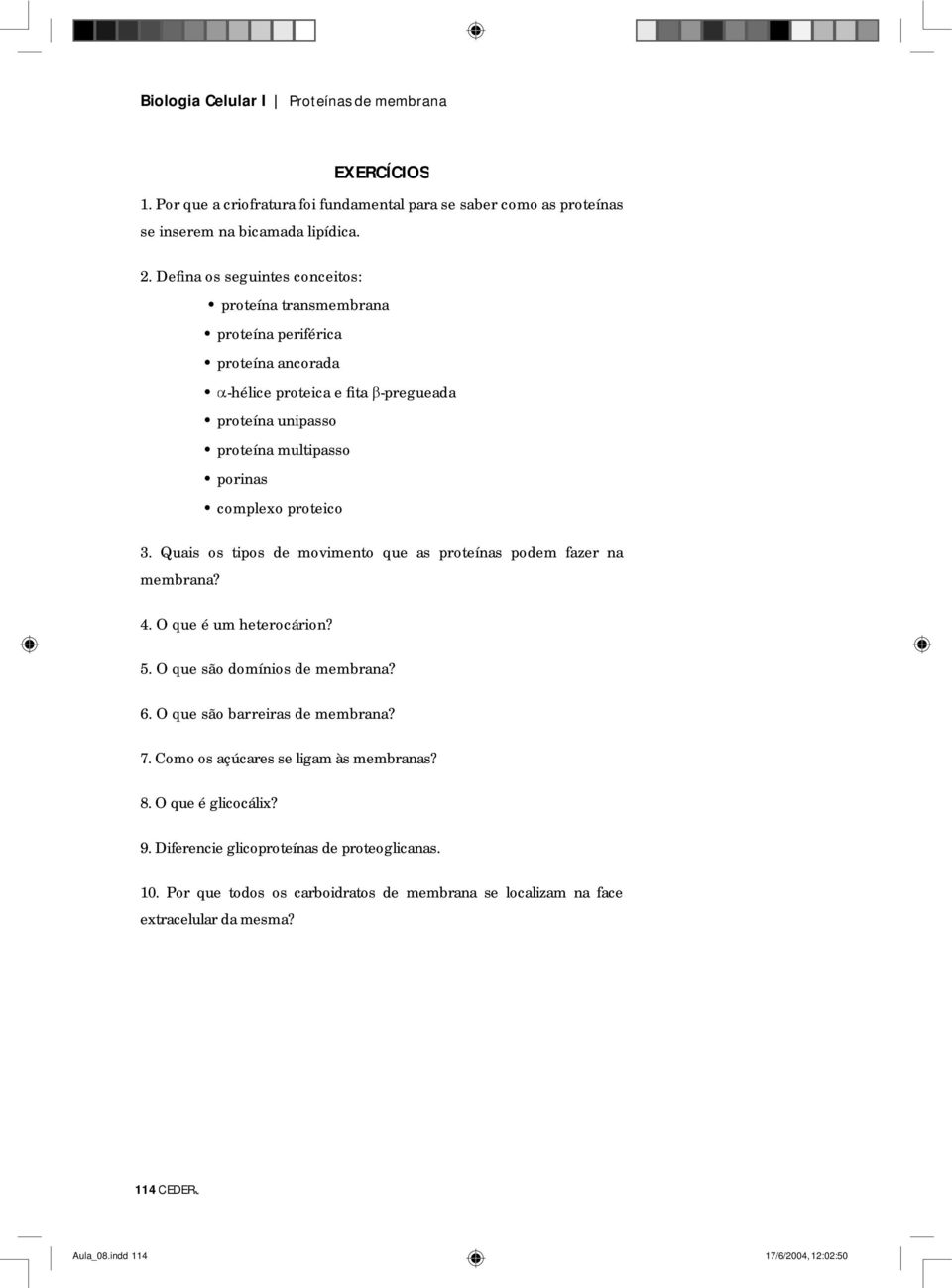 Quais os tipos de movimento que as proteínas podem fazer na membrana? 4. O que é um heterocárion? 5. O que são domínios de membrana? 6. O que são barreiras de membrana? 7.