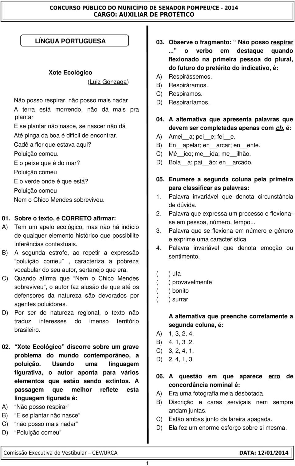 Sobre o texto, é CORRETO afirmar: A) Tem um apelo ecológico, mas não há indício de qualquer elemento histórico que possibilite inferências contextuais.