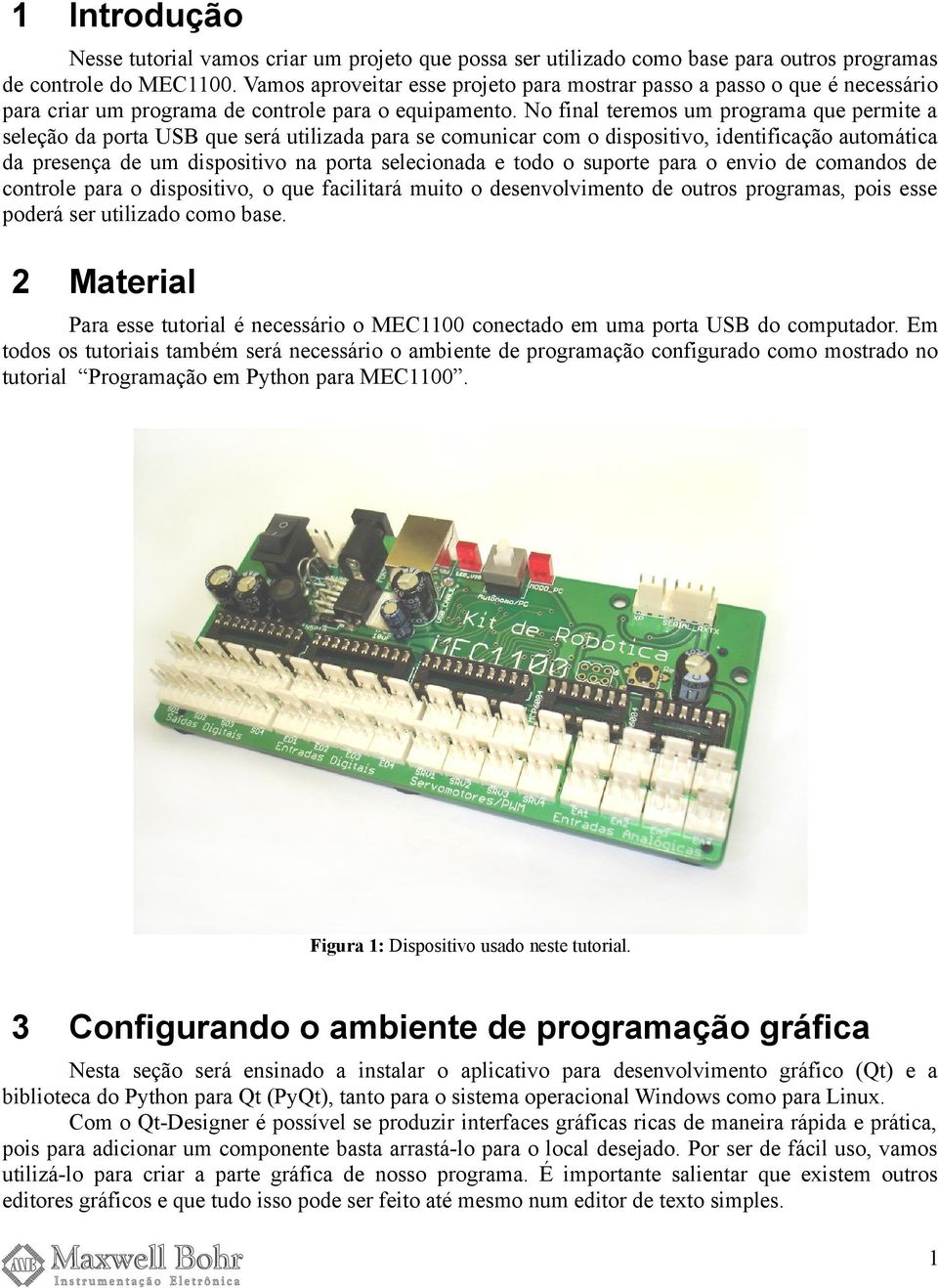 No final teremos um programa que permite a seleção da porta USB que será utilizada para se comunicar com o dispositivo, identificação automática da presença de um dispositivo na porta selecionada e