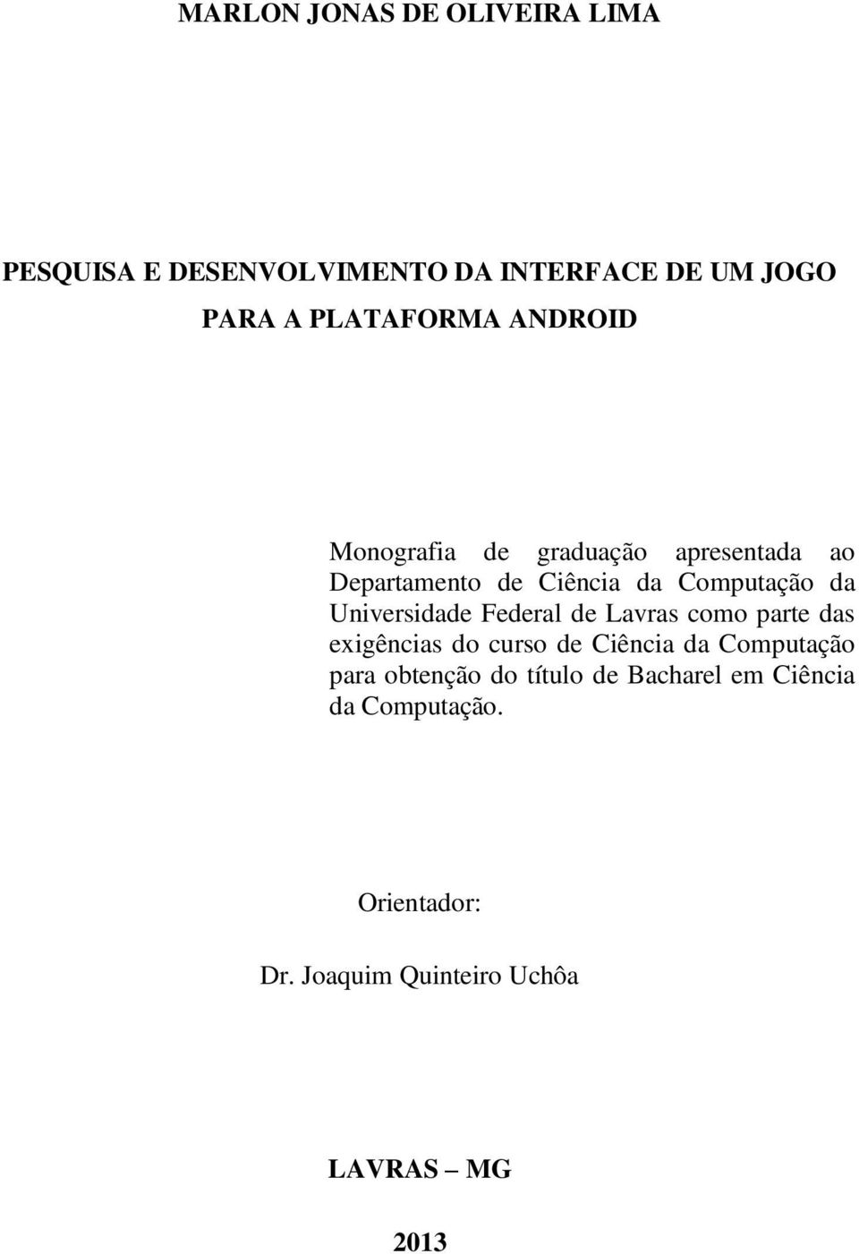 Universidade Federal de Lavras como parte das exigências do curso de Ciência da Computação para