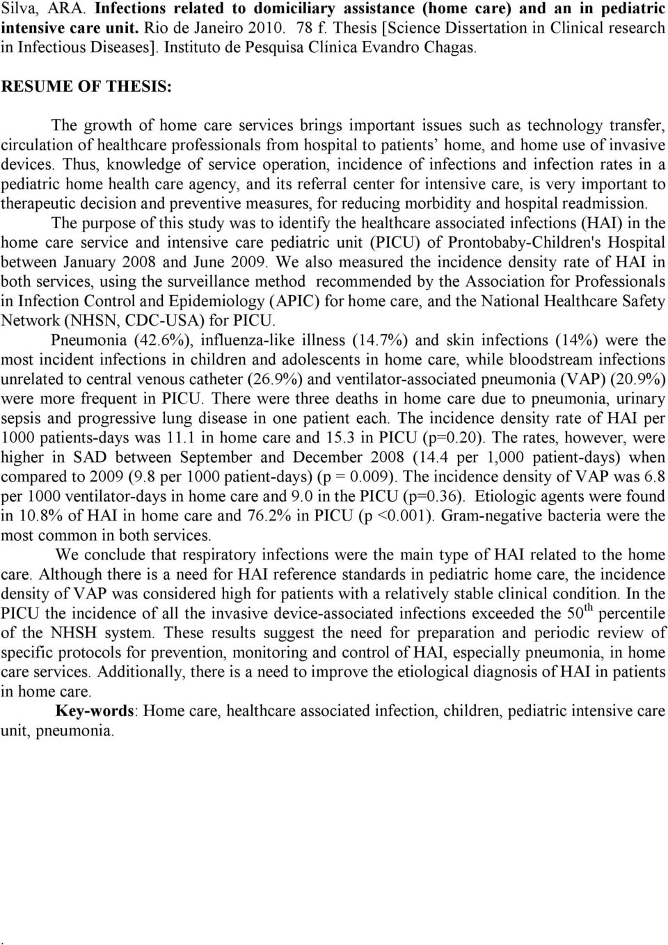 from hospital to patients home, and home use of invasive devices Thus, knowledge of service operation, incidence of infections and infection rates in a pediatric home health care agency, and its