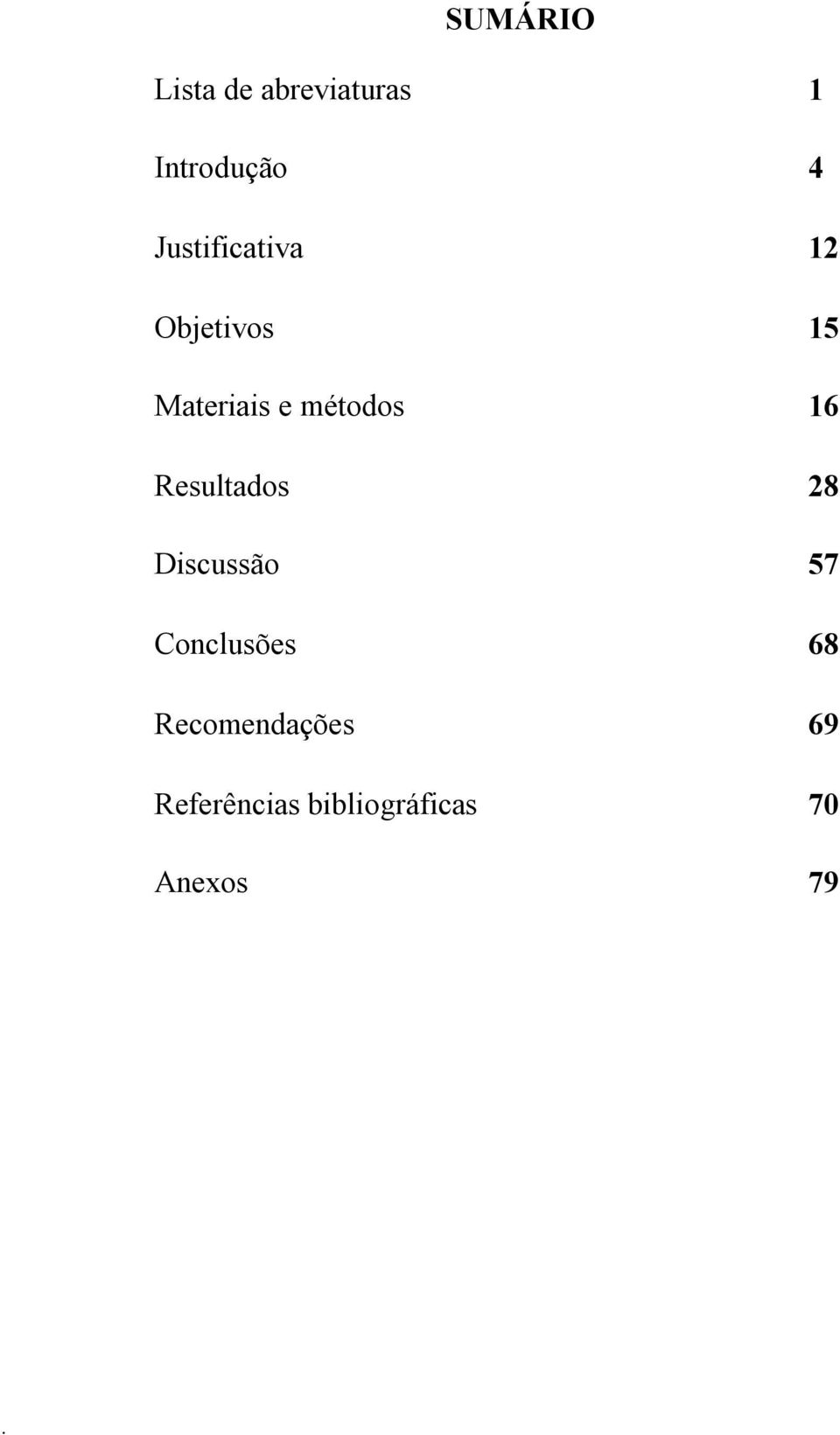 6 Resultados 28 Discussão 57 Conclusões 68