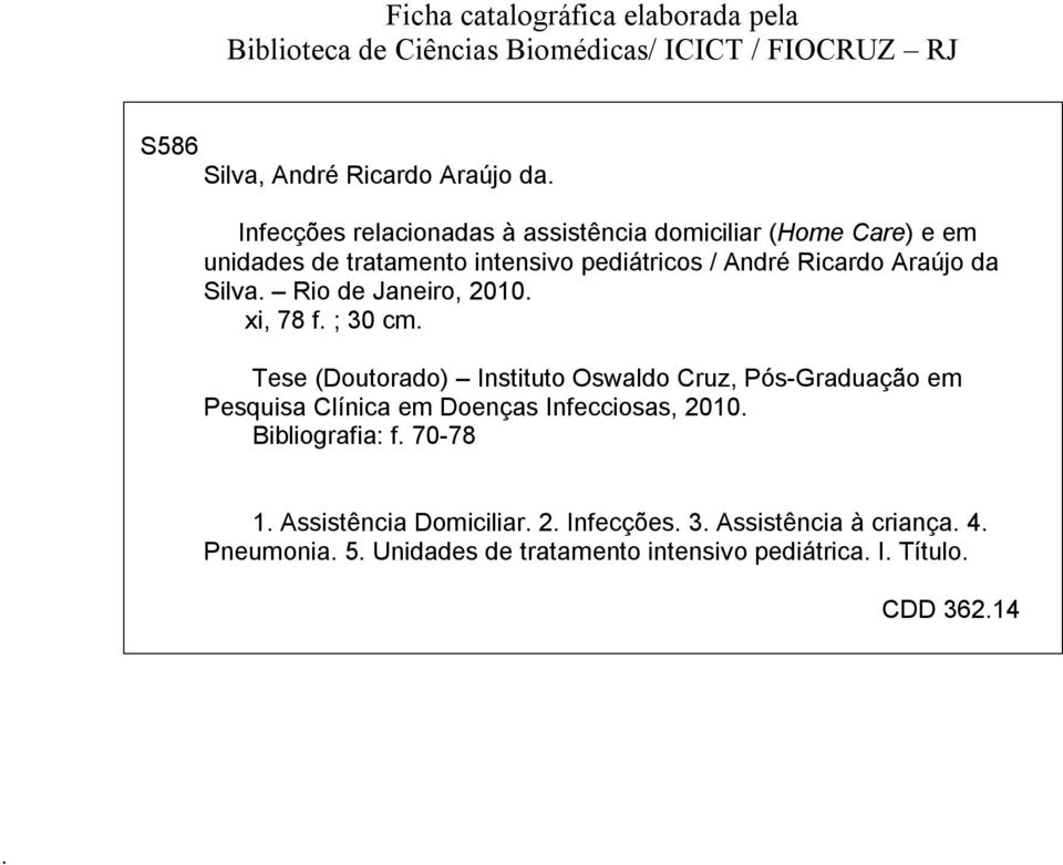 Janeiro, 200 xi, 78 f ; 30 cm Tese (Doutorado) Instituto Oswaldo Cruz, Pós-Graduação em Pesquisa Clínica em Doenças Infecciosas, 200