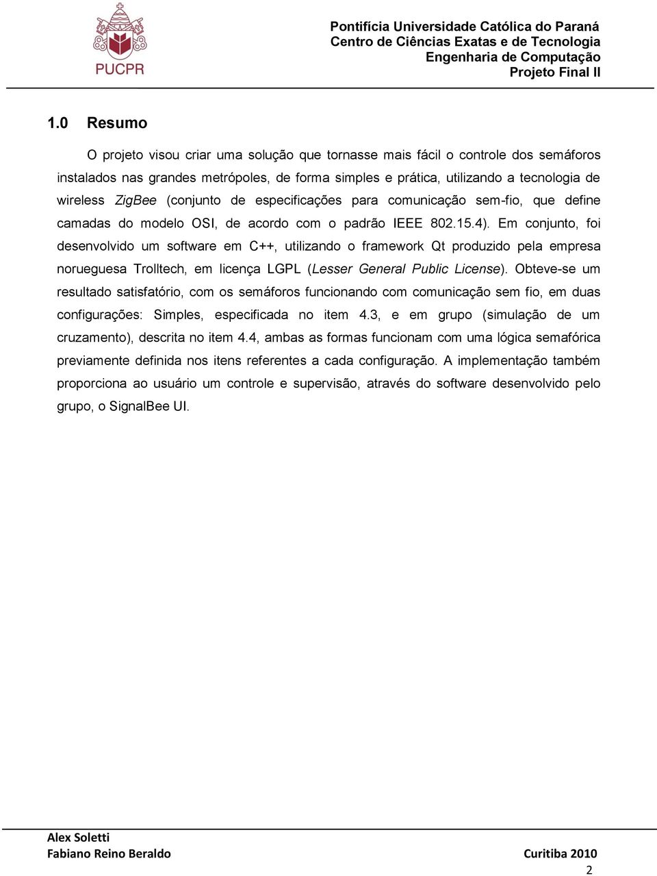 (conjunto de especificações para comunicação sem-fio, que define camadas do modelo OSI, de acordo com o padrão IEEE 802.15.4).