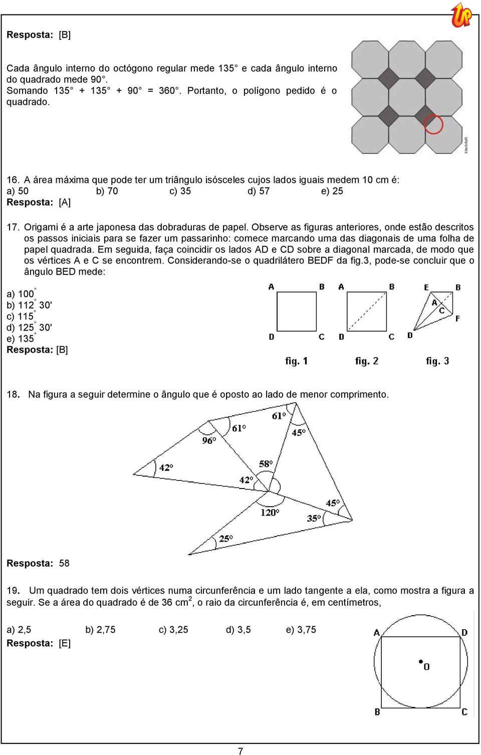 Observe as figuras anteriores, onde estão descritos os passos iniciais para se fazer um passarinho: comece marcando uma das diagonais de uma folha de papel quadrada.