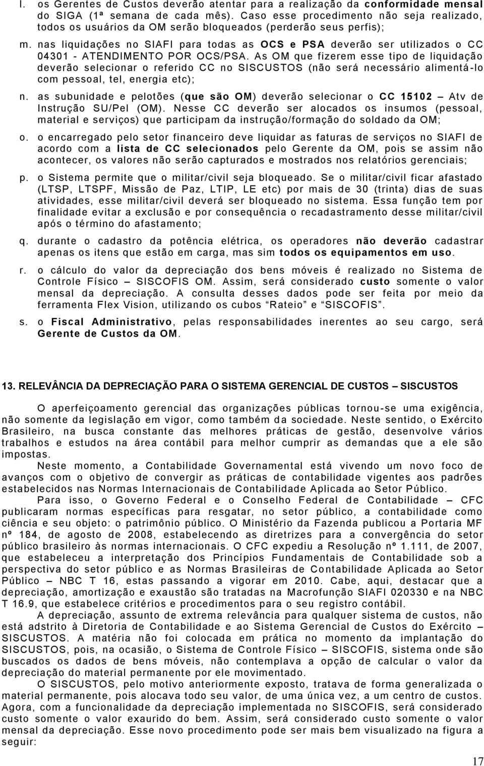 nas liquidações no SIAFI para todas as OCS e PSA deverão ser utilizados o CC 04301 - ATENDIMENTO POR OCS/PSA.