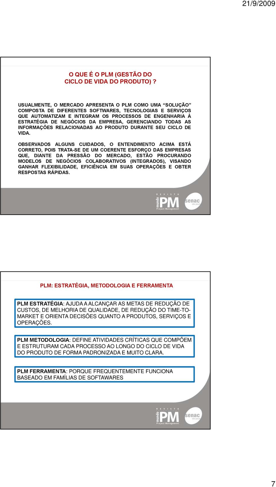 EMPRESA, GERENCIANDO TODAS AS INFORMAÇÕES RELACIONADAS AO PRODUTO DURANTE SEU CICLO DE VIDA.