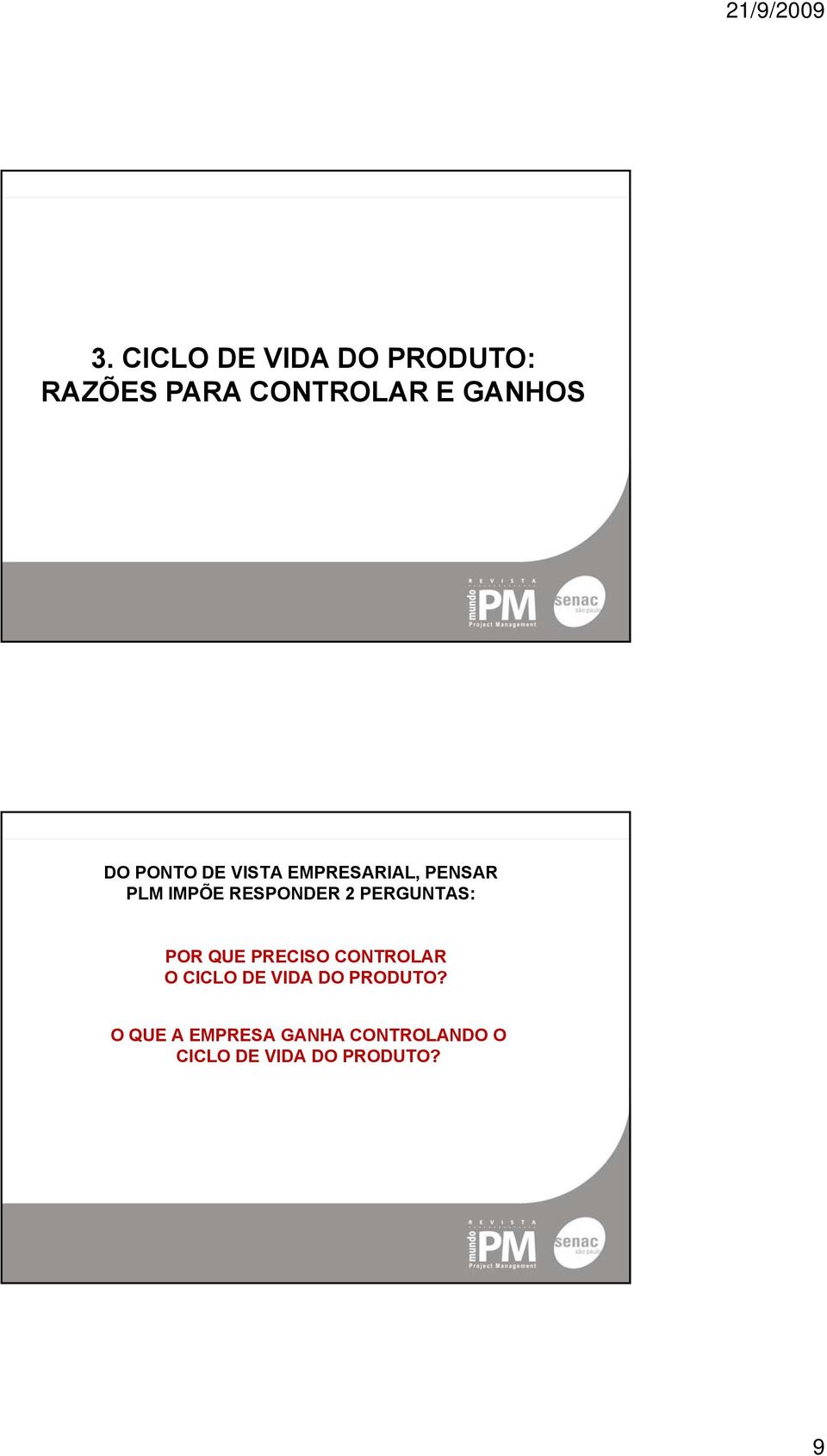 PERGUNTAS: POR QUE PRECISO CONTROLAR O CICLO DE VIDA DO