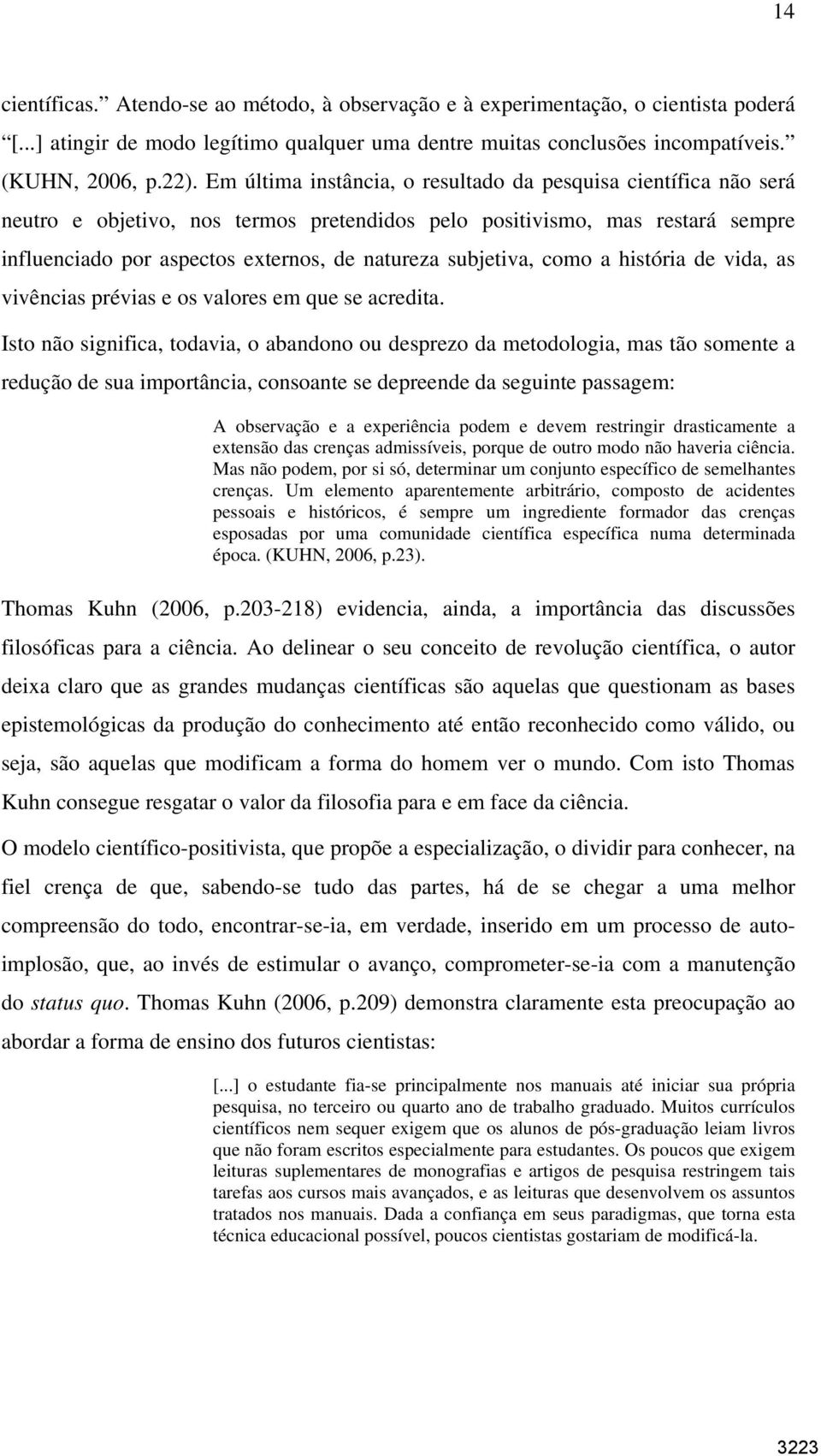 subjetiva, como a história de vida, as vivências prévias e os valores em que se acredita.