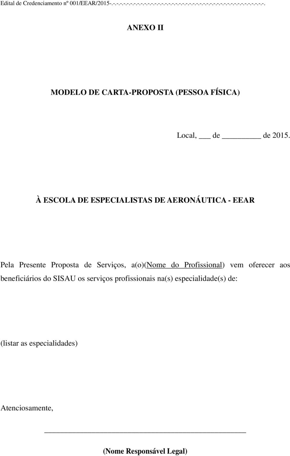 a(o)(nome do Profissional) vem oferecer aos beneficiários do SISAU os serviços