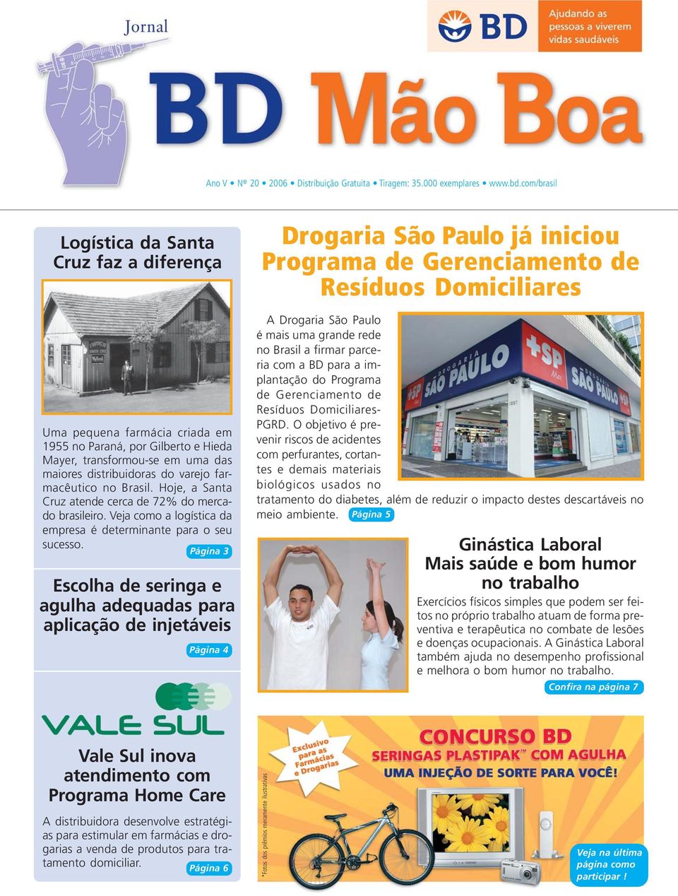 no Brasil. Hoje, a Santa Cruz atende cerca de 72% do mercado brasileiro. Veja como a logística da empresa é determinante para o seu sucesso.