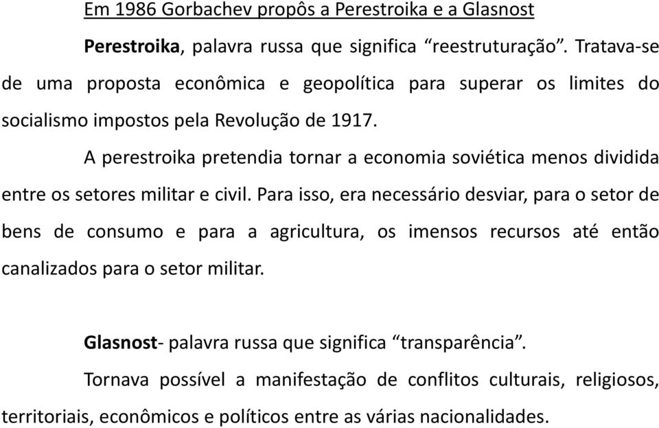 A perestroika pretendia tornar a economia soviética menos dividida entre os setores militar e civil.