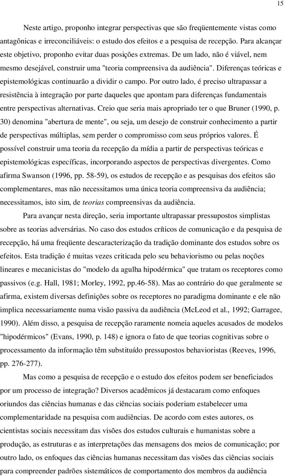 Diferenças teóricas e epistemológicas continuarão a dividir o campo.