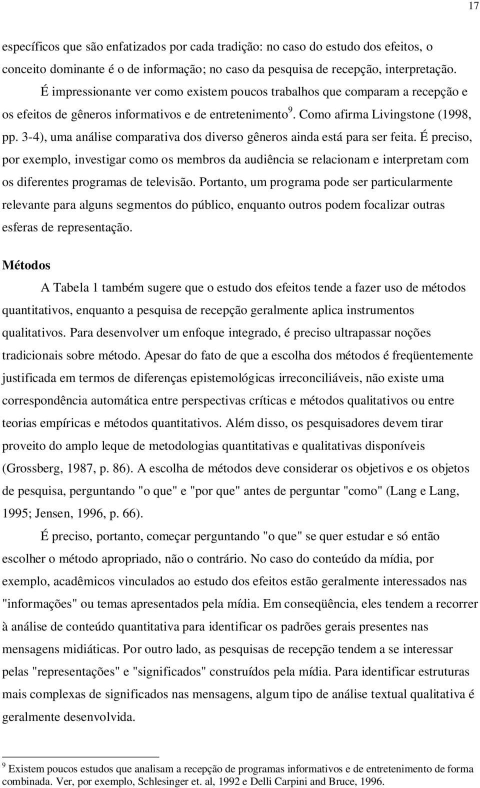 3-4), uma análise comparativa dos diverso gêneros ainda está para ser feita.